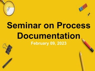 Seminar on Process
Documentation
February 09, 2023
 