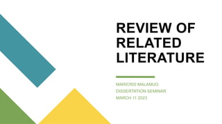 REVIEW OF
RELATED
LITERATURE
MARICRIS MALAMUG
DISSERTATION SEMINAR
MARCH 11 2023
 