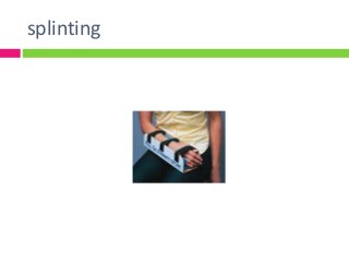 splinting
 