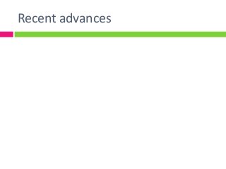 Recent advances
 
