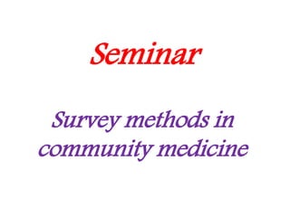 Seminar 
Survey methods in 
community medicine 
 