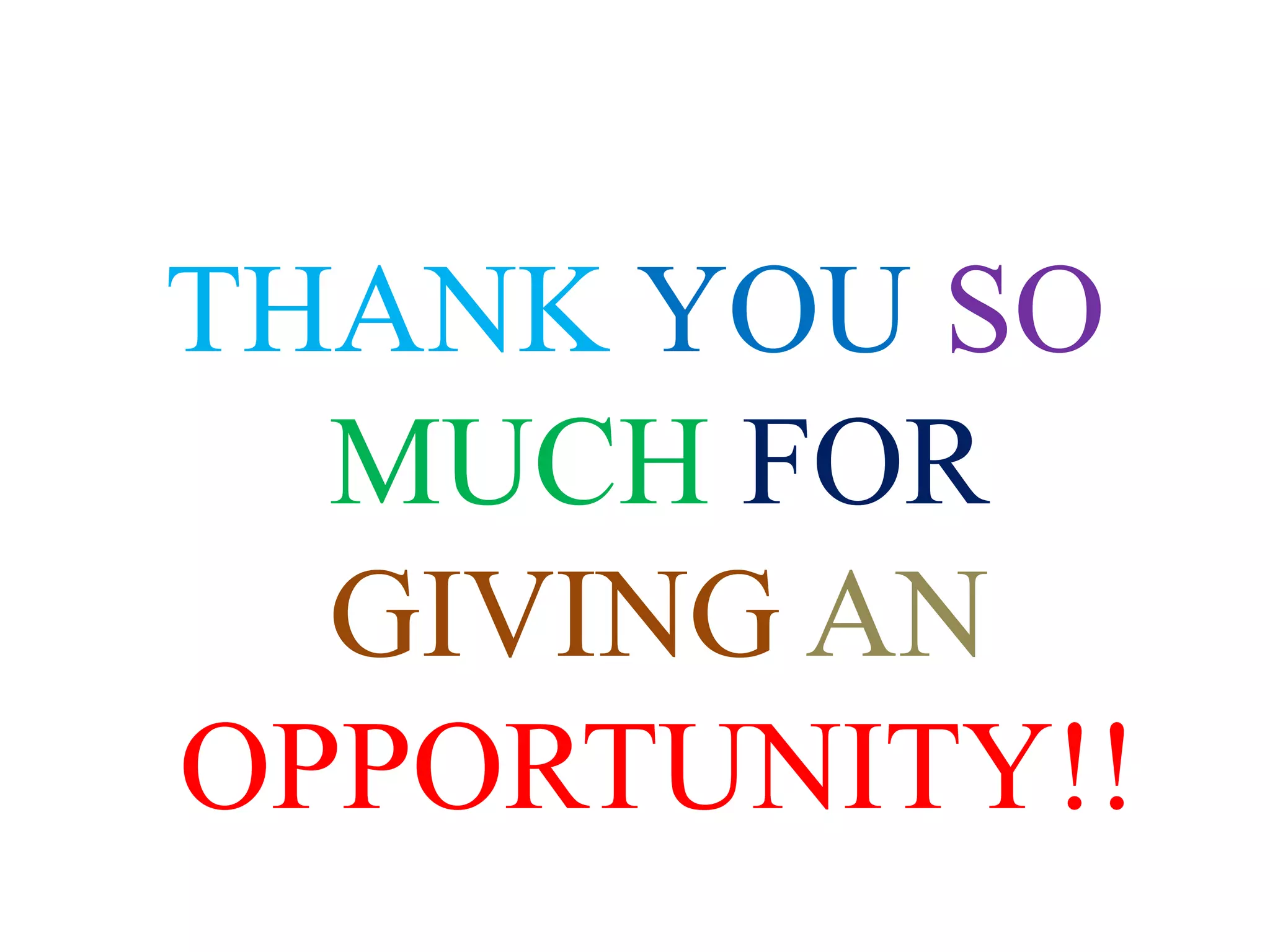 THANK YOU SO
MUCH FOR
GIVING AN
OPPORTUNITY!!
 