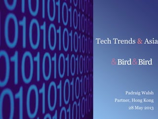 Padraig Walsh
Partner, Hong Kong
28 May 2013
Tech Trends & Asia
 