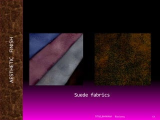 Suede fabrics
8/21/2015TIT&S,BHIWANI 12
AESTHETICFINISH
 