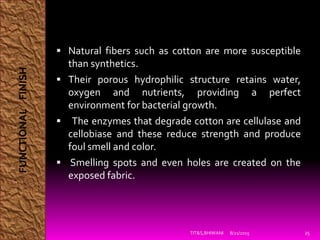  Natural fibers such as cotton are more susceptible
than synthetics.
 Their porous hydrophilic structure retains water,
...
