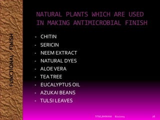 NATURAL PLANTS WHICH ARE USED
IN MAKING ANTIMICROBIAL FINISH
- CHITIN
- SERICIN
- NEEM EXTRACT
- NATURAL DYES
- ALOEVERA
-...