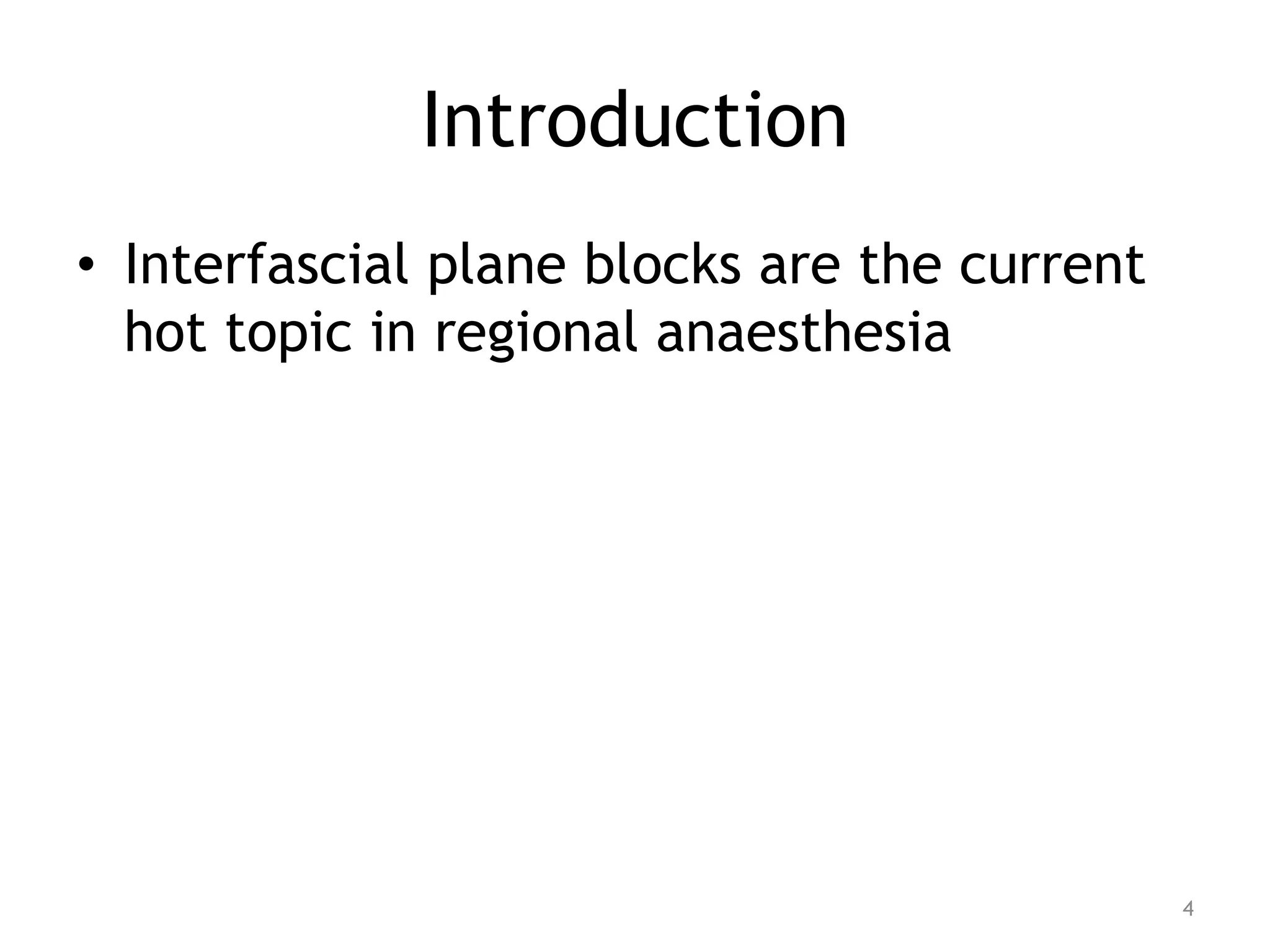 Introduction
• Interfascial plane blocks are the current
hot topic in regional anaesthesia
4
 