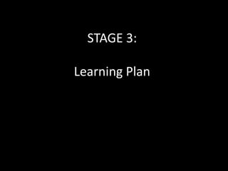 STAGE 3:

Learning Plan
 
