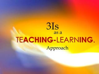 3Is a
        as
TEACHING-LEARNING.
      Approach
 