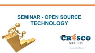 SEMINAR - OPEN SOURCE

TECHNOLOGY

www.crescosolution.com

 