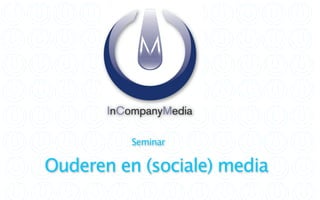 Seminar

Ouderen en (sociale) media
 