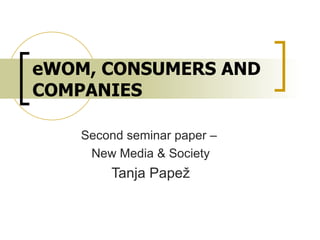 eWOM, CONSUMERS AND COMPANIES Second seminar paper –  New Media & Society Tanja Papež 