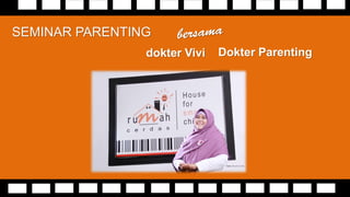 SEMINAR PARENTING
Dokter Parentingdokter Vivi
 