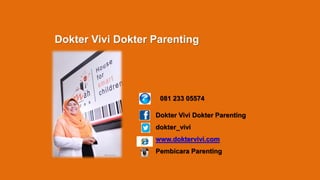 Dokter Vivi Dokter Parenting
081 233 05574
Dokter Vivi Dokter Parenting
dokter_vivi
www.doktervivi.com
Pembicara Parenting
 