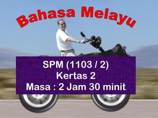 SPM (1103 / 2)
Kertas 2
Masa : 2 Jam 30 minit
 