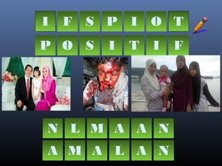 I F S P I
P O S I T
O T
I F
N L M A A N
A M A L A N
 