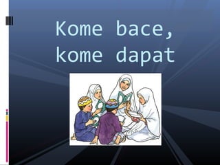 Kome bace,
kome dapat
 