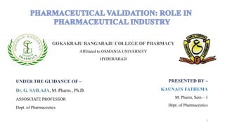 GOKAKRAJU RANGARAJU COLLEGE OF PHARMACY
Affiliated to OSMANIA UNIVERSITY
HYDERABAD
UNDER THE GUIDANCE OF –
Dr. G. SAILAJA, M. Pharm., Ph.D.
ASSOSCIATE PROFESSOR
Dept. of Pharmaceutics
1
PRESENTED BY –
KAUNAIN FATHEMA
M. Pharm, Sem – 1
Dept. of Pharmaceutics
 