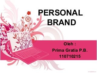 PERSONAL
BRAND
Oleh :
Prima Gratia P.B.
110710215
 