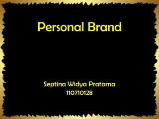 Septina Widya Pratama
110710128
Personal Brand
 