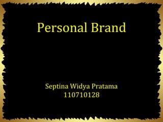 Septina Widya Pratama
110710128
Personal Brand
 