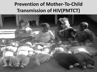 Prevention of Mother-To-Child
Transmission of HIV(PMTCT)

 