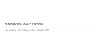 Nutchaphon Rewik’s Portfolio
Last-Modiﬁed : Sat, 22 February 2014 00:00:00 GMT

 