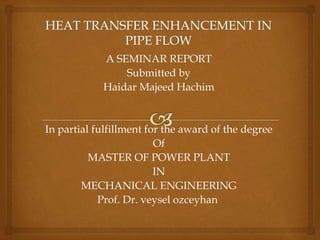 A SEMINAR REPORT
Submitted by
Haidar Majeed Hachim
In partial fulfillment for the award of the degree
Of
MASTER OF POWER PLANT
IN
MECHANICAL ENGINEERING
Prof. Dr. veysel ozceyhan
 