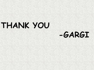 THANK YOU
-GARGI
 