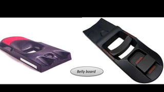 Belly board 
 