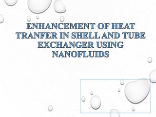 ENHANCEMENT OF HEAT TRANSFER IN SHELL AND TUBE EXCHANGER USING NANO ...