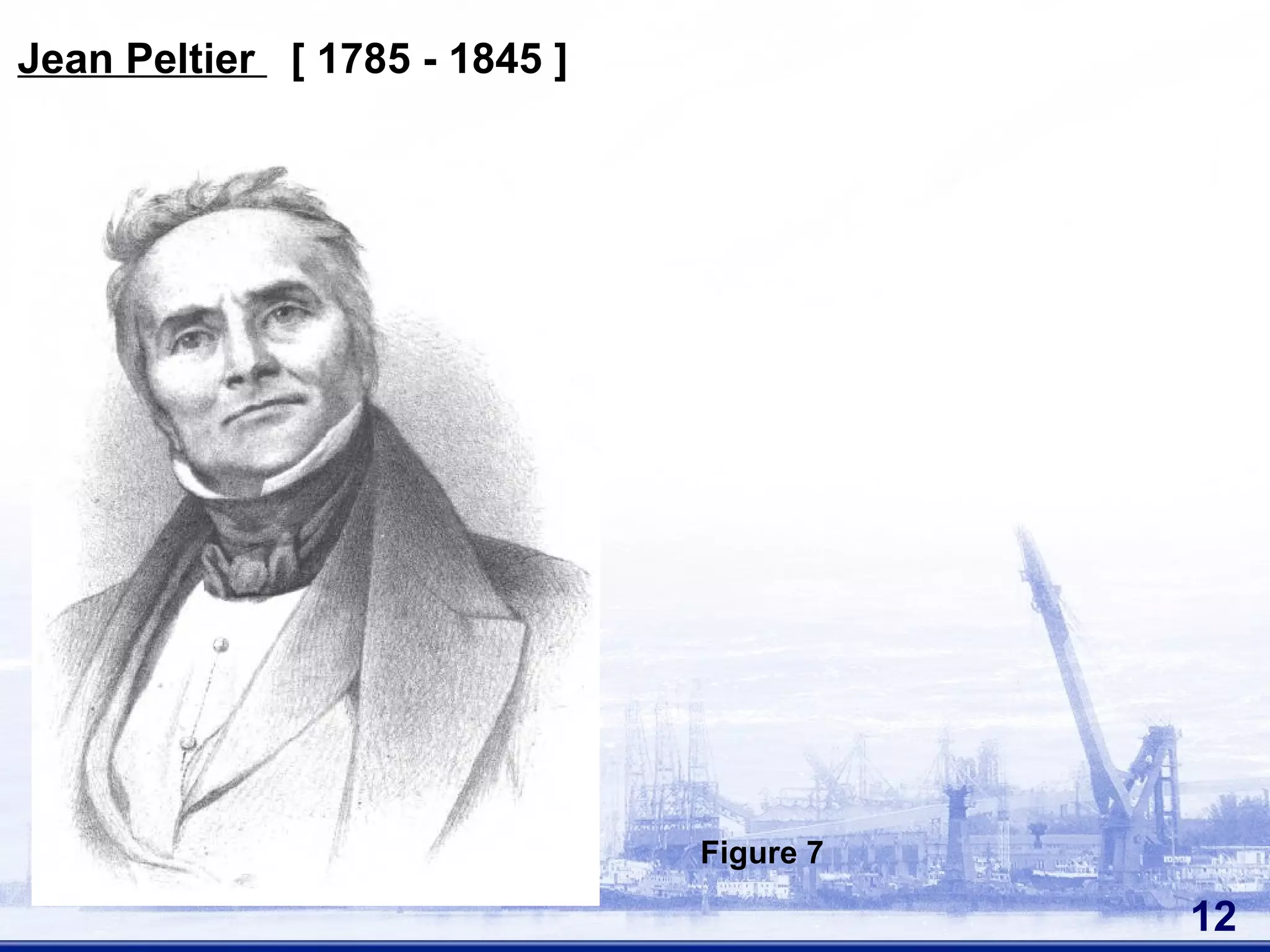 Jean Peltier [ 1785 - 1845 ]
12
Figure 7
 