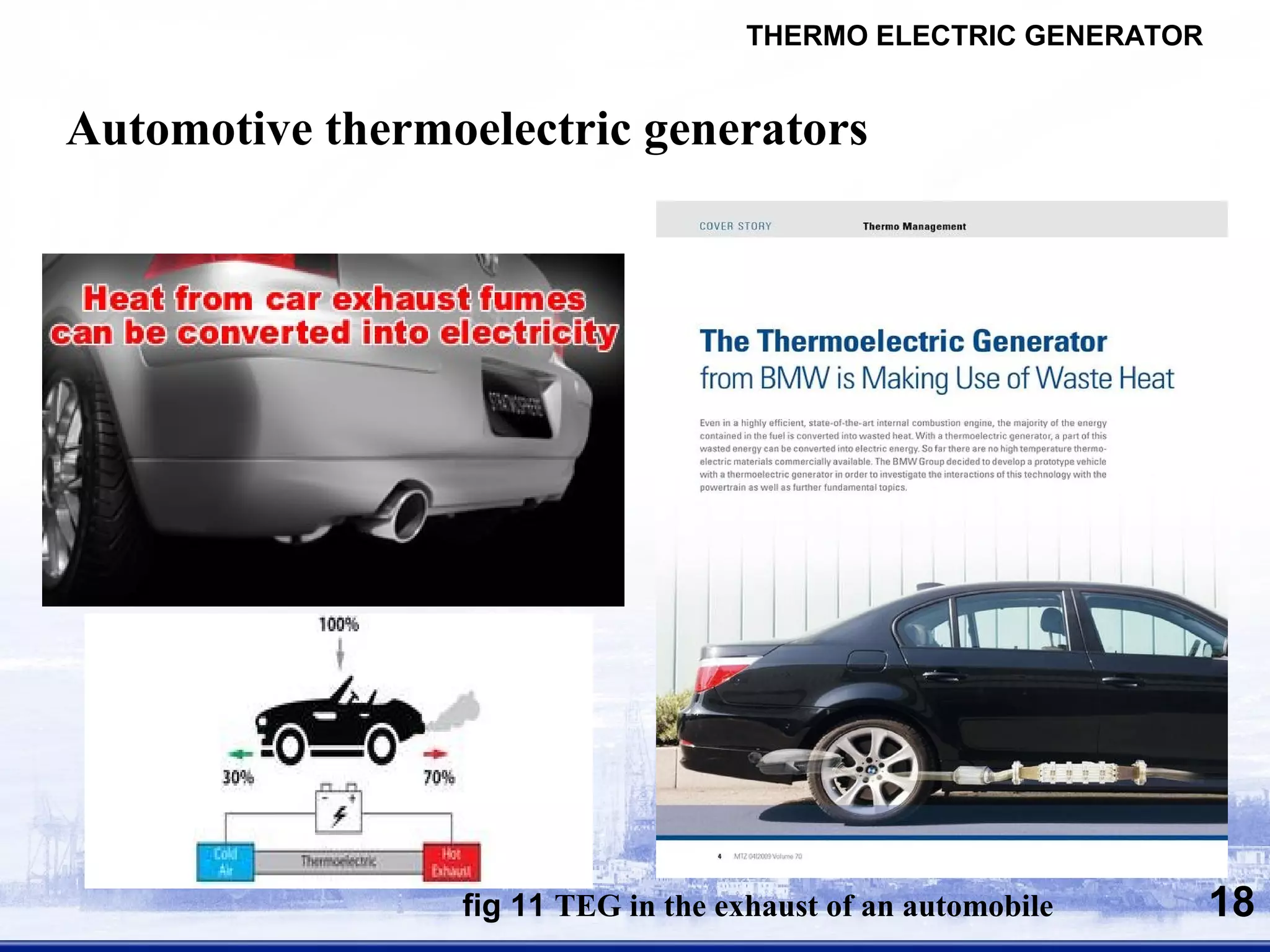 Automotive thermoelectric generators
fig 11 TEG in the exhaust of an automobile
THERMO ELECTRIC GENERATOR
18
 