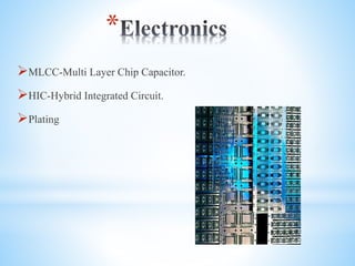 *
?MLCC-Multi Layer Chip Capacitor.
?HIC-Hybrid Integrated Circuit.
?Plating
 