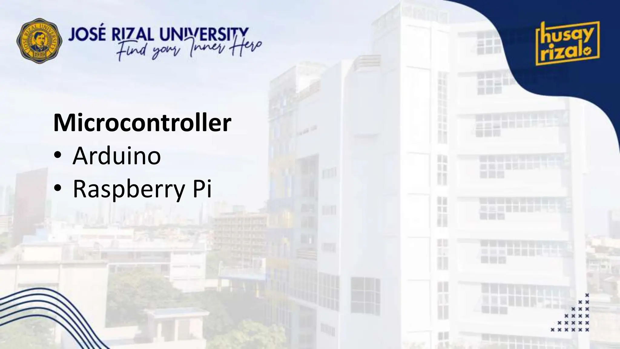 Microcontroller
• Arduino
• Raspberry Pi
 
