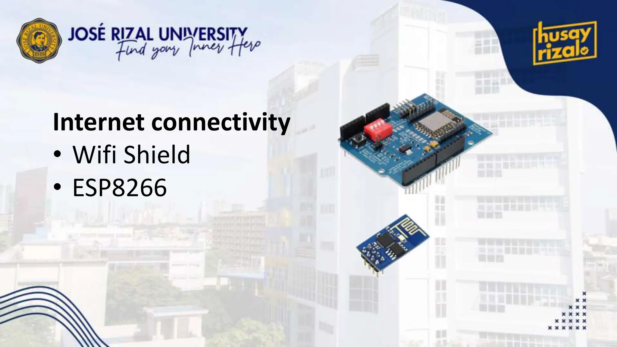 Internet connectivity
• Wifi Shield
• ESP8266
 