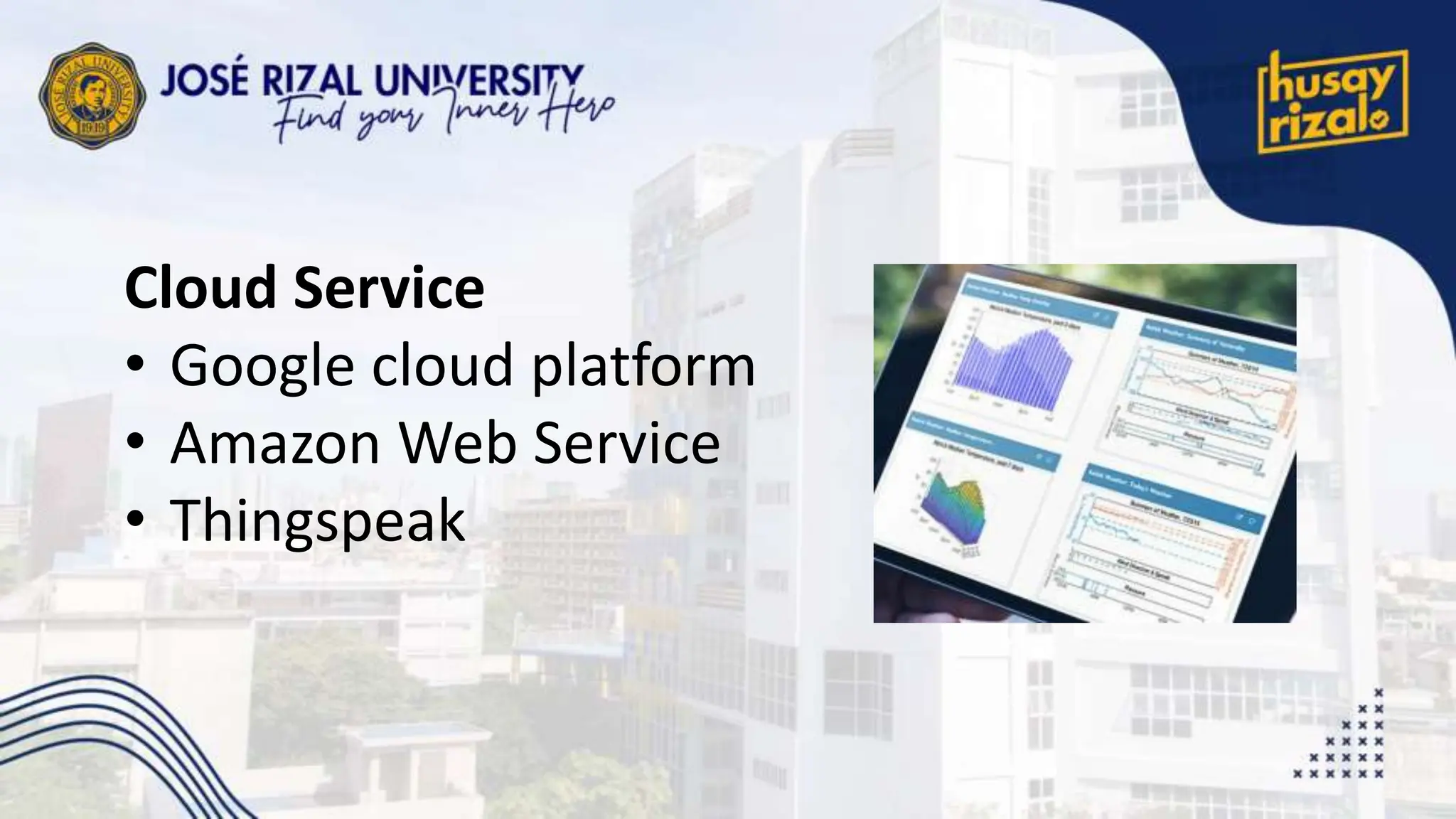 Cloud Service
• Google cloud platform
• Amazon Web Service
• Thingspeak
 