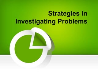 Strategies in
Investigating Problems
 