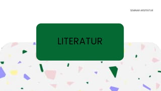 LITERATUR
SEMINAR ARSITEKTUR
 