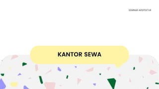 KANTOR SEWA
SEMINAR ARSITEKTUR
 