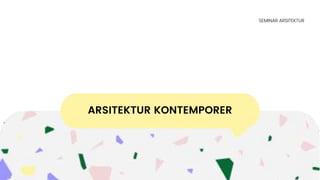 ARSITEKTUR KONTEMPORER
SEMINAR ARSITEKTUR
 
