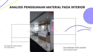 ANALISIS PENGGUNAAN MATERIAL PADA INTERIOR
BLOCKBOARD YANG DILAPISI
CAT DUCO PUTIH
BLOCKBOARD YANG DILAPISI
PVC MOTIF KAYU
 