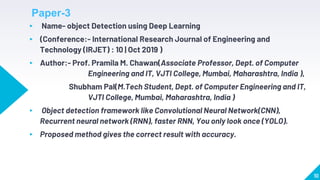▸ Name- object Detection using Deep Learning
▸ (Conference:- International Research Journal of Engineering and
Technology ...
