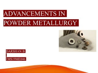 Advancements in powder metallurgy | PPTX