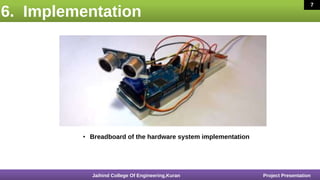 6. Implementation
16 March 2020 7
• Breadboard of the hardware system implementation
Jaihind College Of Engineering,Kuran Project Presentation
7
 