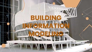 BUILDING
INFORMATION
MODELING
2
 