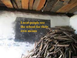 Local people use
the school for their
own means
 