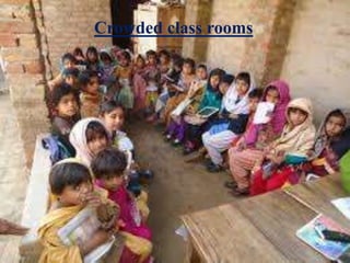 Crowded class rooms
 