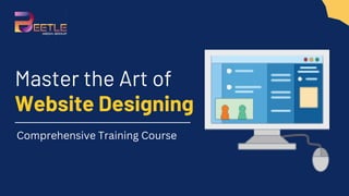 Master the Art of
Website Designing
Comprehensive Training Course
 