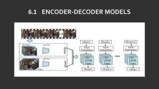 6.1 ENCODER-DECODER MODELS
 